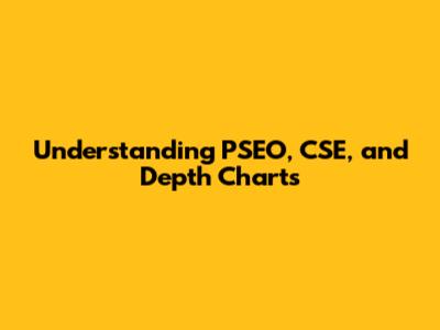 Understanding PSEO, CSE, and Depth Charts
